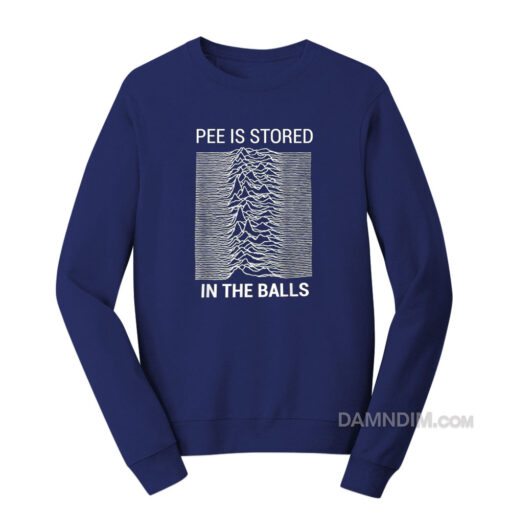 Pee Is Stored In The Balls Sweatshirt