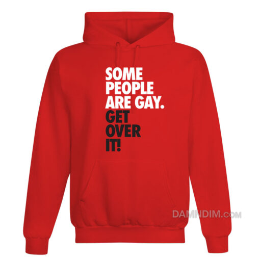 Some People Are Gay Get Over It Hoodie