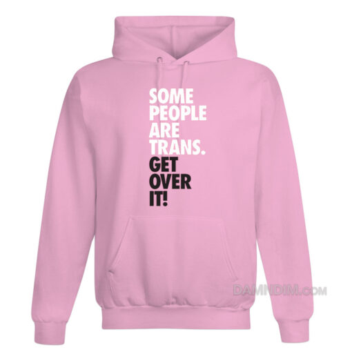 Some People Are Trans Get Over It Hoodie