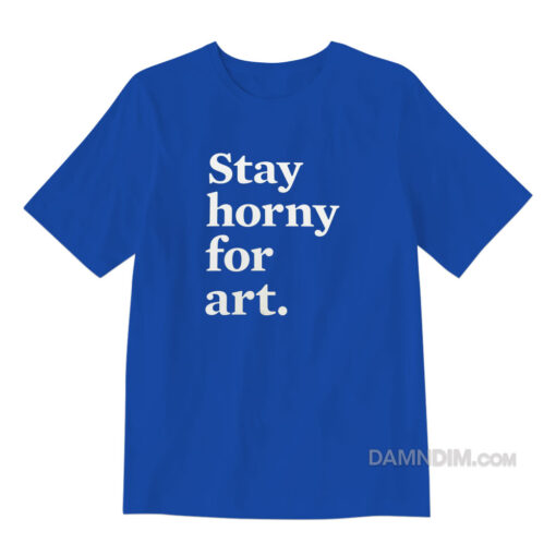 Stay Horny For Art T-Shirt