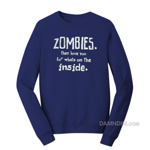 Zombies They Love You For Whats On The Inside Sweatshirt