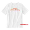 I Support A Man's Right To Shut The Fuck Up T-Shirt