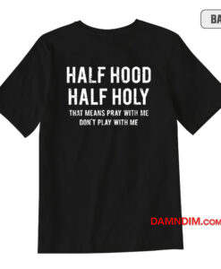 Half Hood Half Holy Hat Means Pray With Me T-Shirt