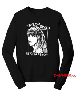 Taylor Swift Is A Cia Psyop Sweatshirt