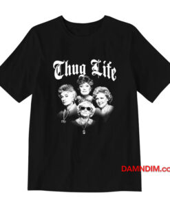 The Golden Girls Thug Life T-Shirt