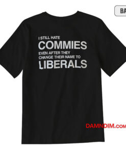 I Still Commies Even After Change Their Name T-Shirt