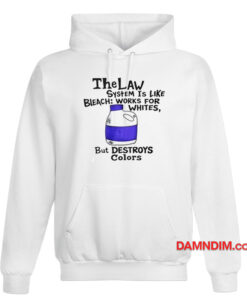 The Law System Is Like Bleach Works For Whites Hoodie