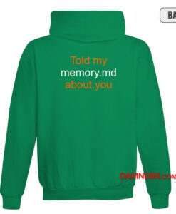 Told My Memory Md About You Hoodie