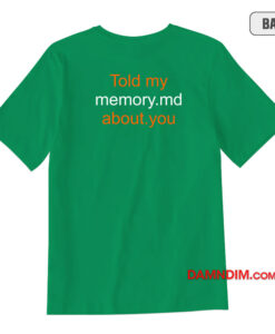 Told My Memory Md About You T-Shirt