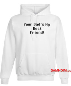 Your Dad's My Best Friend Hoodie