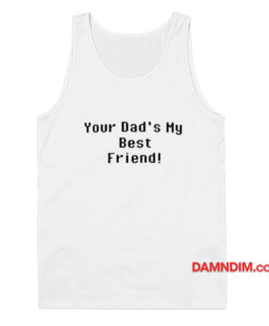 Your Dad's My Best Friend Tank Top